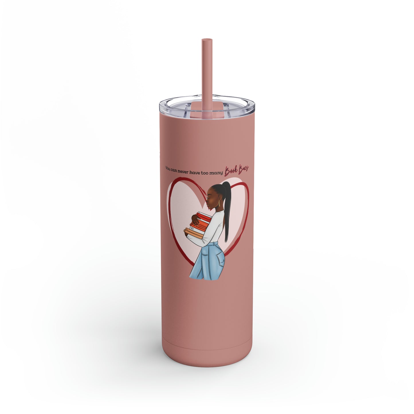 You Can Never Have too Many Book Baes Skinny Matte Tumbler, 20oz