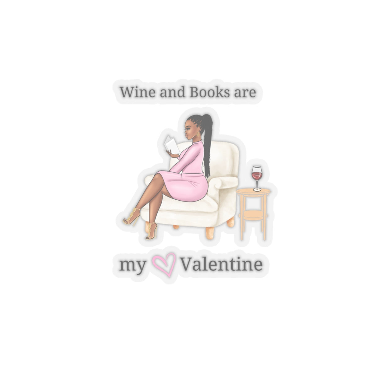 Wine and books are my valentine Kiss-Cut Stickers