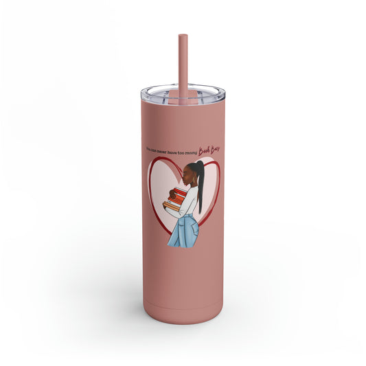 You Can Never Have too Many Book Baes Skinny Matte Tumbler, 20oz